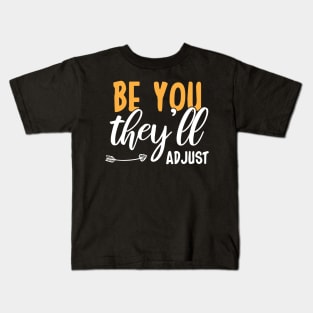 Be You They’ll Adjust Kids T-Shirt